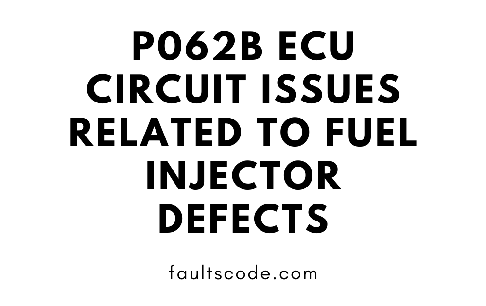 P062B ECU Circuit Issues Related to Fuel Injector Defects