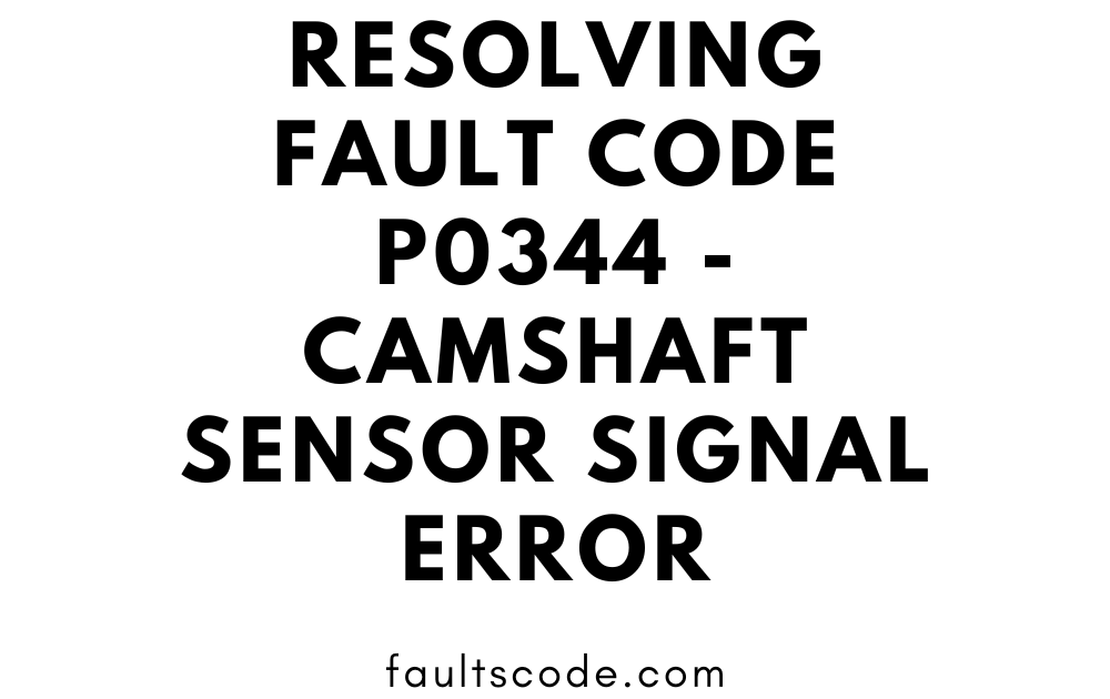 Fault Code P0344 - Camshaft Sensor Signal Error